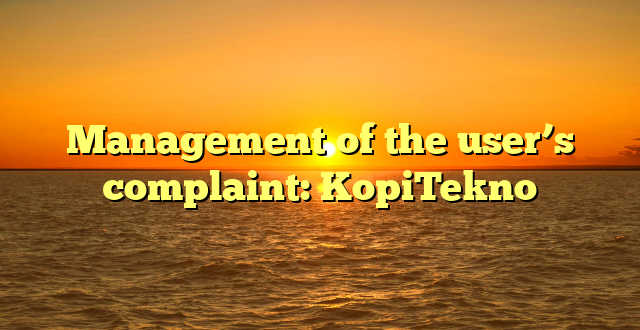 Management of the user’s complaint: KopiTekno