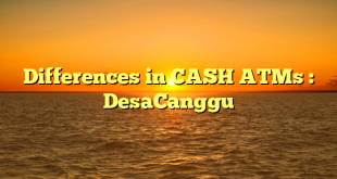 Differences in CASH ATMs : DesaCanggu