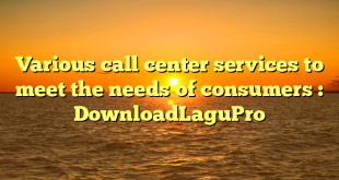 Various call center services to meet the needs of consumers : DownloadLaguPro