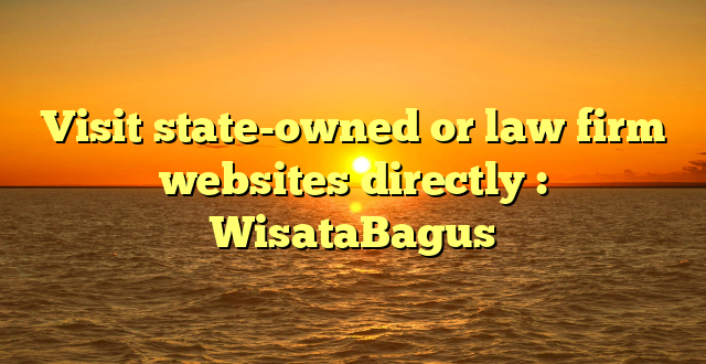 Visit state-owned or law firm websites directly : WisataBagus