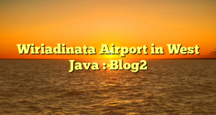 Wiriadinata Airport in West Java : Blog2