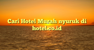 Cari Hotel Murah nyuruk di hotel.co.id