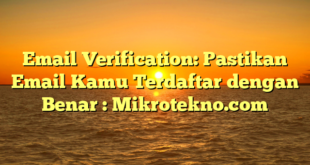 Email Verification: Pastikan Email Kamu Terdaftar dengan Benar : Mikrotekno.com