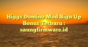 Higgs Domino Mod Sign Up Bonus Terbaru : saungfirmware.id