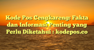 Kode Pos Cengkareng: Fakta dan Informasi Penting yang Perlu Diketahui : kodepos.co