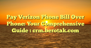 Pay Verizon Phone Bill Over Phone: Your Comprehensive Guide : crm.berotak.com