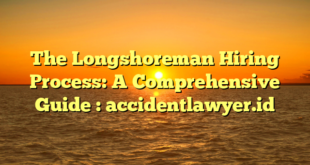 The Longshoreman Hiring Process: A Comprehensive Guide : accidentlawyer.id