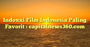 Indoxxi Film Indonesia Paling Favorit : capitalnews360.com