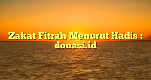 Zakat Fitrah Menurut Hadis : donasi.id